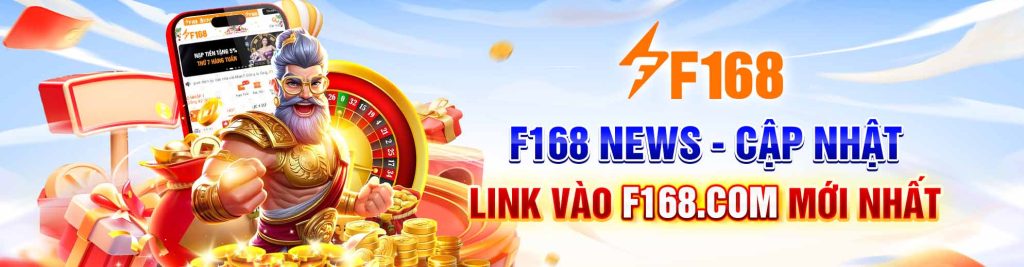 F168 NEWS Cap Nhat Link vao F168 COM moi nhat