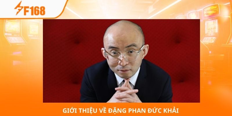 Đặng Phan Đức Khải - Nhà Lãnh Đạo Xuất Sắc Nhất Hiện Nay 4 Giới thiệu về Đặng Phan Đức Khải