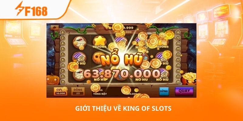 Mẹo Chơi Nổ Hũ King Of Slots Với Vốn Nhỏ Hiệu Quả Nhất 5 Giới thiệu về King of Slots