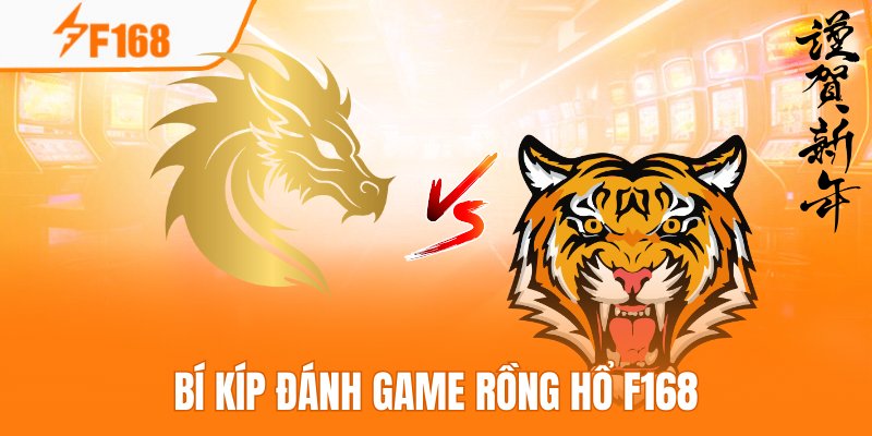 Mẹo Chơi Rồng Hổ Với Chiến Thuật Một Cửa Dành Cho Newbie F168 7 Bỏ túi các bí kíp bất bại để trở thành người chiến thắng