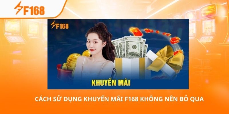 Sử Dụng Khuyến Mãi F168 Đơn Giản Và Nhanh Chóng Nhất 4 Cách sử dụng khuyến mãi F168 không nên bỏ qua