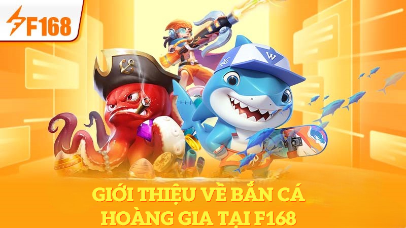 Cách Nâng Cấp Vũ Khí Trong Game Bắn Cá Hoàng Gia 5 Giới thiệu về bắn cá hoàng gia tại F168