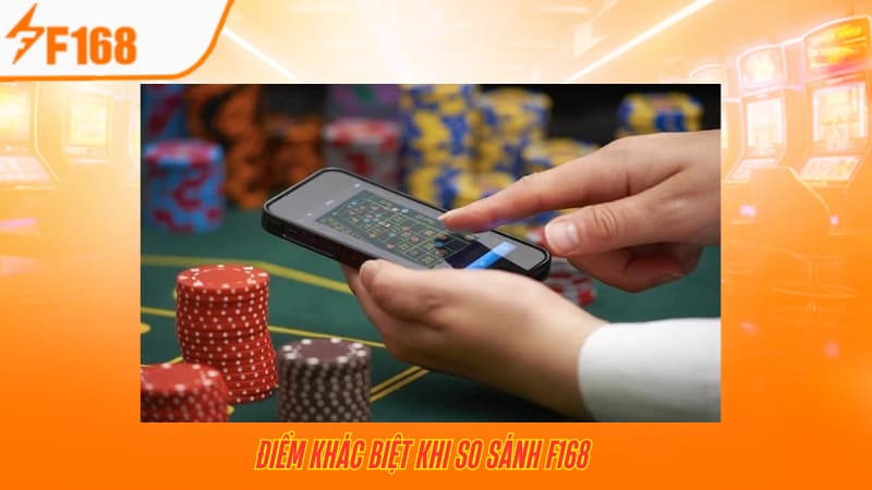 So Sánh F168 Với Các Nhà Cái Cá Cược Trực Tuyến Khác 7 Điểm khác biệt khi so sánh F168