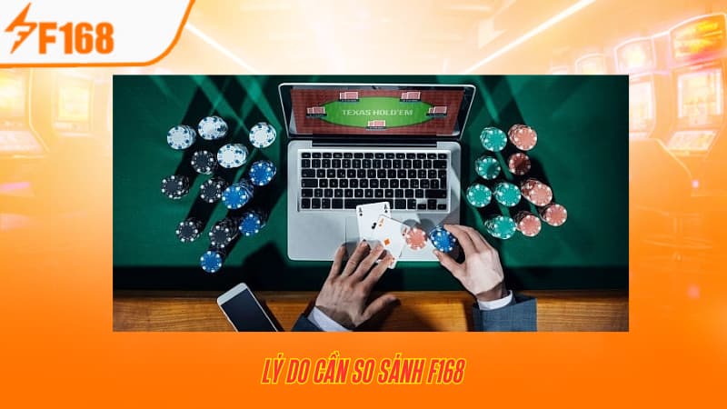 So Sánh F168 Với Các Nhà Cái Cá Cược Trực Tuyến Khác 5 Lý do cần so sánh F168