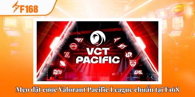 Mẹo Đặt Cược Valorant Pacific League Chuẩn Tại F168 5 Valorant Pacific League mở ra những cơ hội cá cược đầy hấp dẫn
