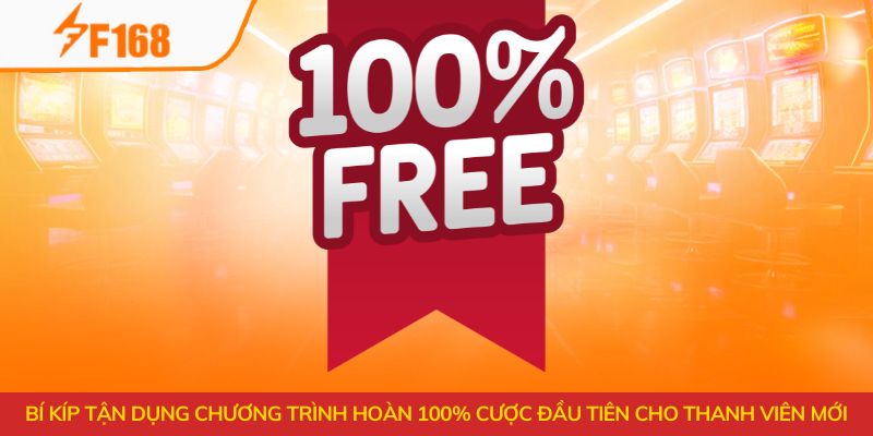 Hoàn 100% Cược Đầu Tiên Cho Thành Viên Mới Tại F168 6 Bí kíp tận dụng chương trình hoàn 100% cược đầu tiên cho thanh viên mới