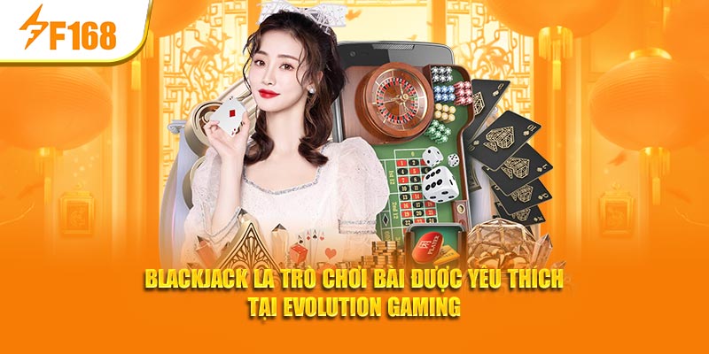 Evolution Gaming F168 - Cung Cấp Kèo Cược Bậc Nhất Châu Âu 6 Blackjack là trò chơi bài được yêu thích tại Evolution Gaming