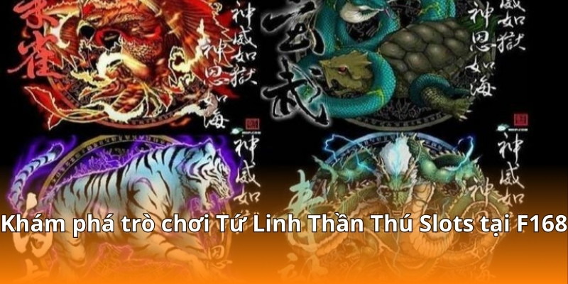 Cách Giữ Vốn Khi Chơi Tứ Linh Thần Thú Nổ Hũ Tại F168 5 Khám phá trò chơi Tứ Linh Thần Thú Slots tại F168