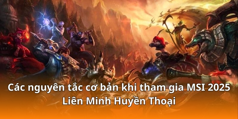 Chiến Lược Cược MSI 2025 Liên Minh Huyền Thoại Tại F168 6 Các nguyên tắc cơ bản khi tham gia MSI 2025 Liên Minh Huyền Thoại
