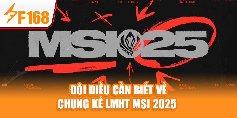 Tin Nóng: Chung kết LMHT MSI 2025 – F168 Đưa Tin Đầy Đủ 5 Đôi điều cần biết về chung kết LMHT MSI 2025
