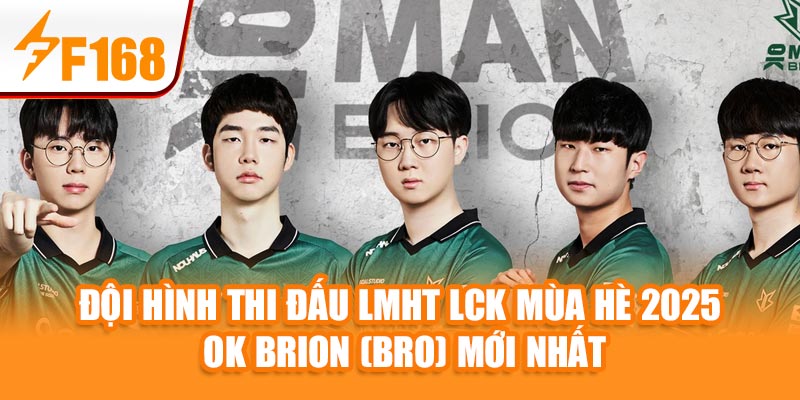F168 Cập Nhật Đội Hình Thi Đấu LMHT LCK Mùa Hè 2025 7 Đội hình thi đấu LMHT LCK Mùa Hè 2025 OK BRION (BRO) mới nhất