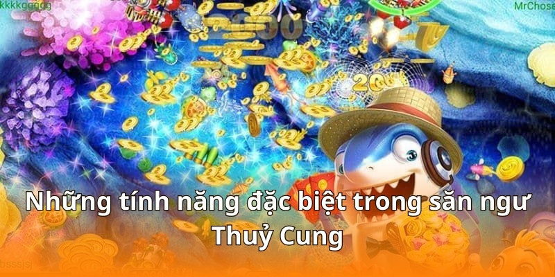 F168 Hướng Dẫn Bắn Cá Thủy Cung Đại Chiến Cực Dễ Thắng 6 Những tính năng đặc biệt trong săn ngư Thuỷ Cung