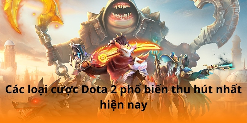 F168 Hướng Dẫn Soi Kèo Dota 2 Dễ Hiểu 6 Các loại cược Dota 2 phổ biến thu hút nhất hiện nay
