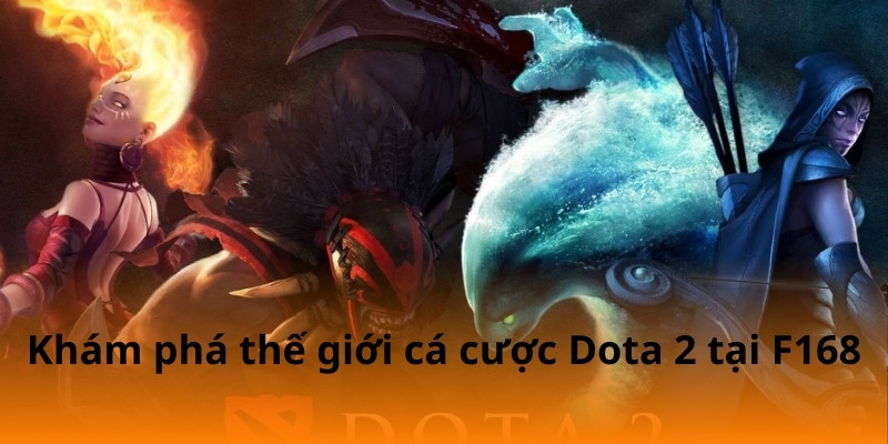 F168 Hướng Dẫn Soi Kèo Dota 2 Dễ Hiểu 5 Khám phá thế giới cá cược Dota 2 tại F168