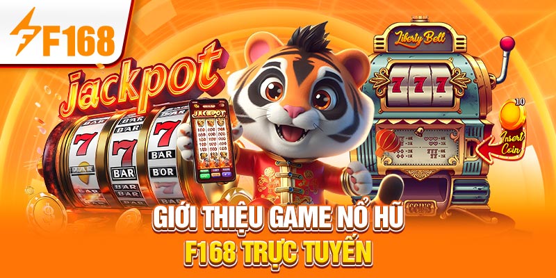 Cược Nổ Hũ - Loại Hình Giải Trí May Mắn Phổ Biến Tại F168 5 Giới thiệu game nổ hũ F168 trực tuyến