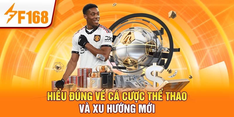 F168 Giới Thiệu Loại Hình Cá Cược Thể Thao Phổ Biến 5 Hiểu đúng về cá cược thể thao và xu hướng mới