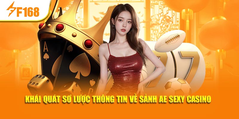 AE Sexy Casino - Chơi Bài Đỉnh Cao, Nhanh Thưởng Cực Lớn 5 Khái quát sơ lược thông tin về sảnh AE sexy casino