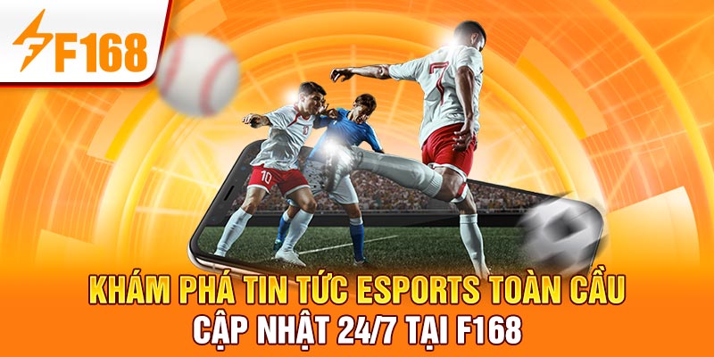 Tin Tức Esports Toàn Cầu – Cập Nhật 24/7 Tại F168 5 Khám phá tin tức Esports toàn cầu – Cập nhật 24/7 tại F168