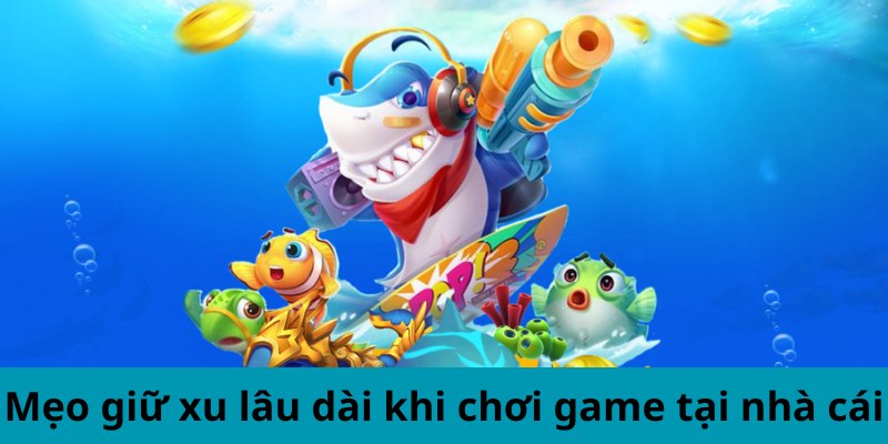 Kinh Nghiệm Giữ Xu Trong Bắn Cá Biển Xanh Tại F168 6 Mẹo giữ xu lâu dài khi chơi game tại nhà cái