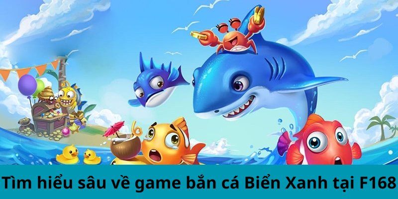 Kinh Nghiệm Giữ Xu Trong Bắn Cá Biển Xanh Tại F168 5 Tìm hiểu sâu về game bắn cá Biển Xanh tại F168