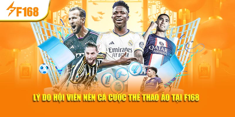 Cá Cược Thể Thao Ảo – Hình Thức Được Yêu Thích Tại F168 6 Lý do hội viên nên cá cược thể thao ảo tại F168