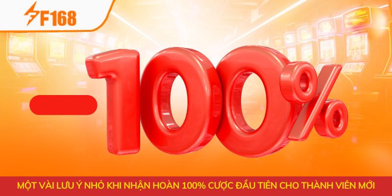 Hoàn 100% Cược Đầu Tiên Cho Thành Viên Mới Tại F168 7 Một vài lưu ý nhỏ khi nhận hoàn 100% cược đầu tiên cho thành viên mới