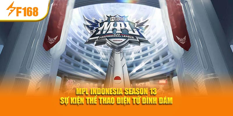 Sự Kiện Esports Nổi Bật Tháng Này – Tổng Hợp Nhanh Từ F168 8 MPL Indonesia Season 13 sự kiện thể thao điện tử đình đám