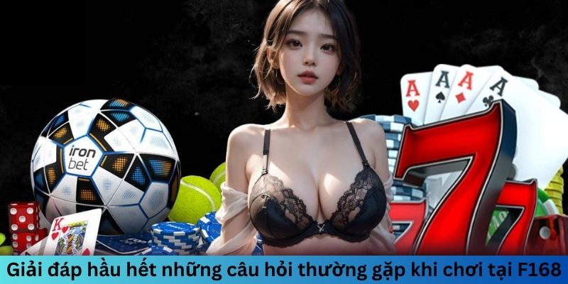 Những Câu Hỏi Thường Gặp Khi Chơi Tại F168 6 Giải đáp hầu hết câu hỏi thường gặp khi đánh tại F168