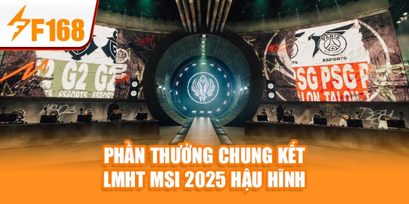 Tin Nóng: Chung kết LMHT MSI 2025 – F168 Đưa Tin Đầy Đủ 6 Phần thưởng chung kết LMHT MSI 2025 hậu hĩnh