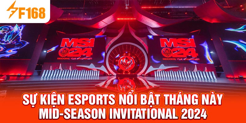 Sự Kiện Esports Nổi Bật Tháng Này – Tổng Hợp Nhanh Từ F168 7 Sự kiện Esports nổi bật tháng này Mid-Season Invitational 2024