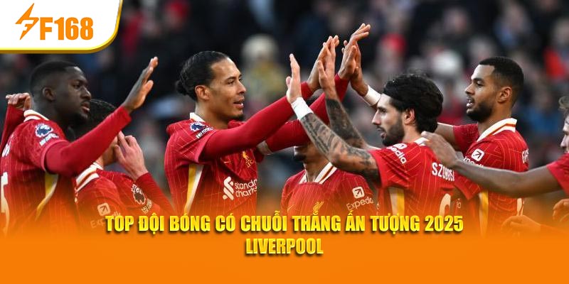 Top Đội Bóng Có Chuỗi Thắng Ấn Tượng 2025 – F168 Đưa Tin 5 Top đội bóng có chuỗi thắng ấn tượng 2025 Liverpool