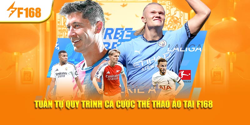 Cá Cược Thể Thao Ảo – Hình Thức Được Yêu Thích Tại F168 7 Tuần tự quy trình cá cược thể thao ảo tại F168