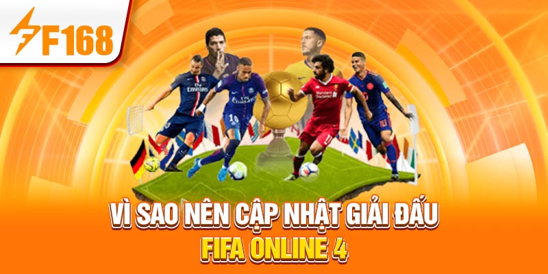 FIFA Online 4: Các Giải Đấu Được F168 Cập Nhật Hàng Tuần 5 Vì sao nên cập nhật giải đấu FIFA online 4