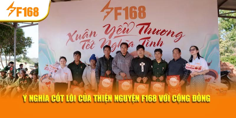 Thiện Nguyện F168 | Xuân Yêu Thương - Tết Nghĩa Tình 7 Ý nghĩa cốt lõi của Thiện nguyện F168 với cộng đồng